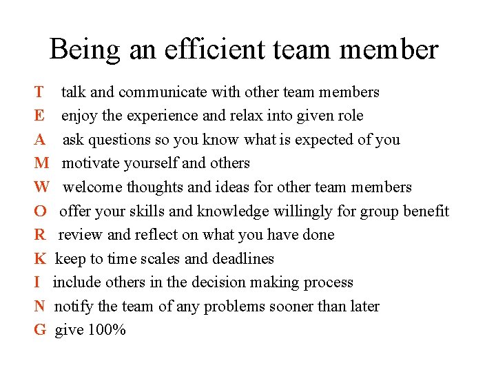 Being an efficient team member T talk and communicate with other team members E