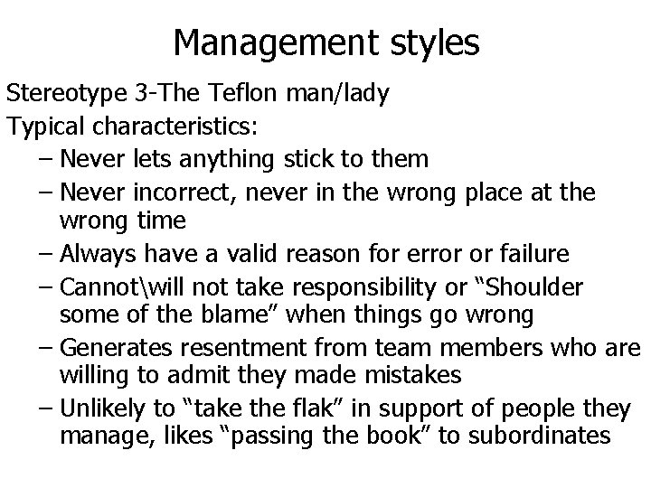 Management styles Stereotype 3 -The Teflon man/lady Typical characteristics: – Never lets anything stick