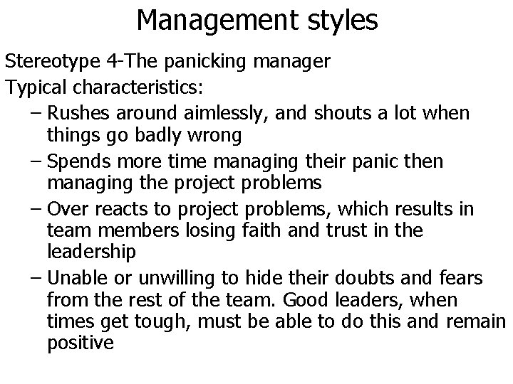 Management styles Stereotype 4 -The panicking manager Typical characteristics: – Rushes around aimlessly, and