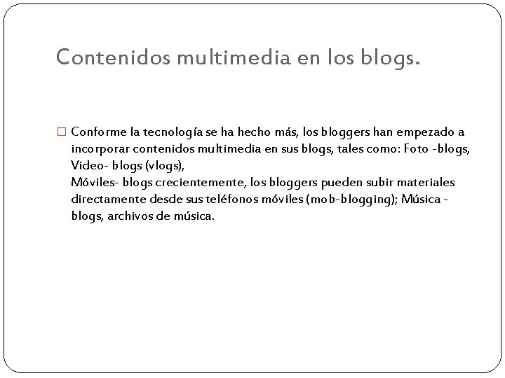 Contenidos multimedia en los blogs. � Conforme la tecnología se ha hecho más, los