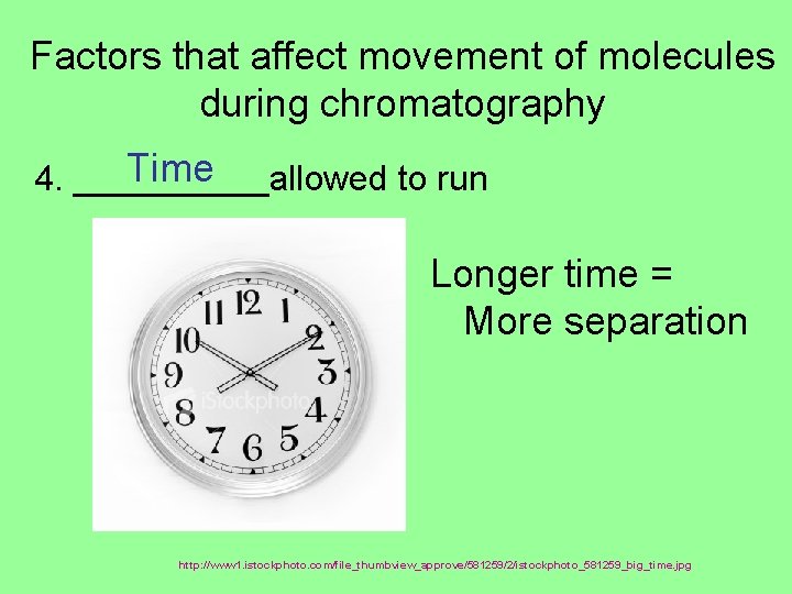 Factors that affect movement of molecules during chromatography Time 4. _____allowed to run Longer