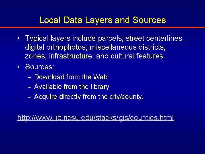 Local Data Layers and Sources • Typical layers include parcels, street centerlines, digital orthophotos,