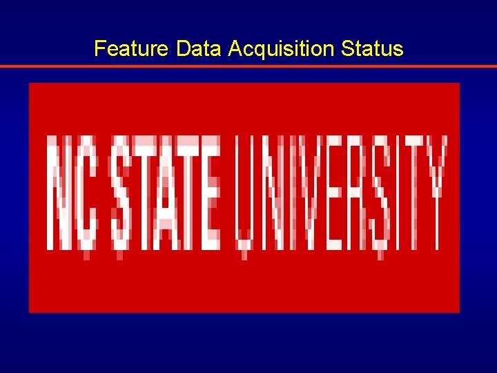 Feature Data Acquisition Status 