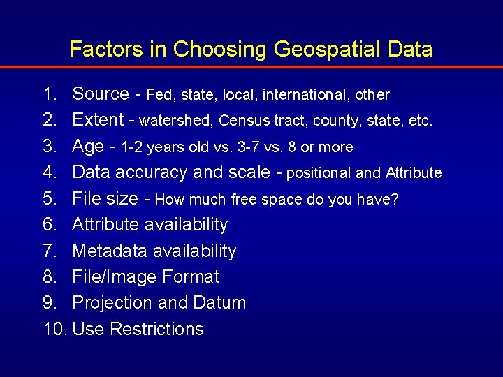 Factors in Choosing Geospatial Data 1. Source - Fed, state, local, international, other 2.