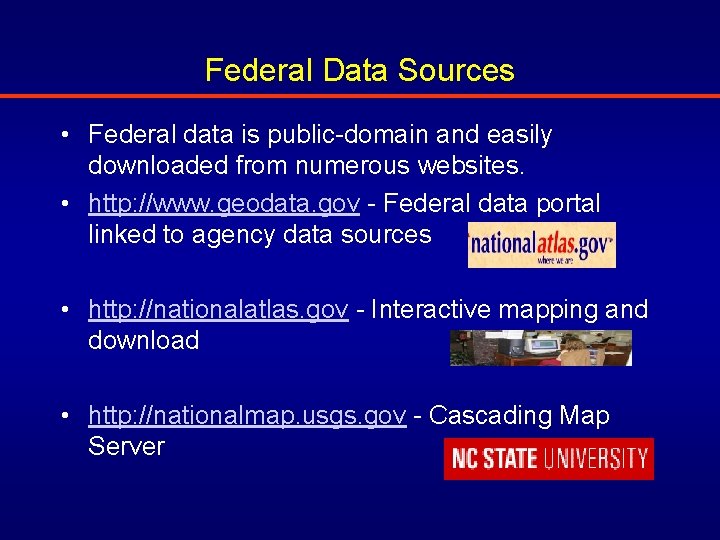 Federal Data Sources • Federal data is public-domain and easily downloaded from numerous websites.