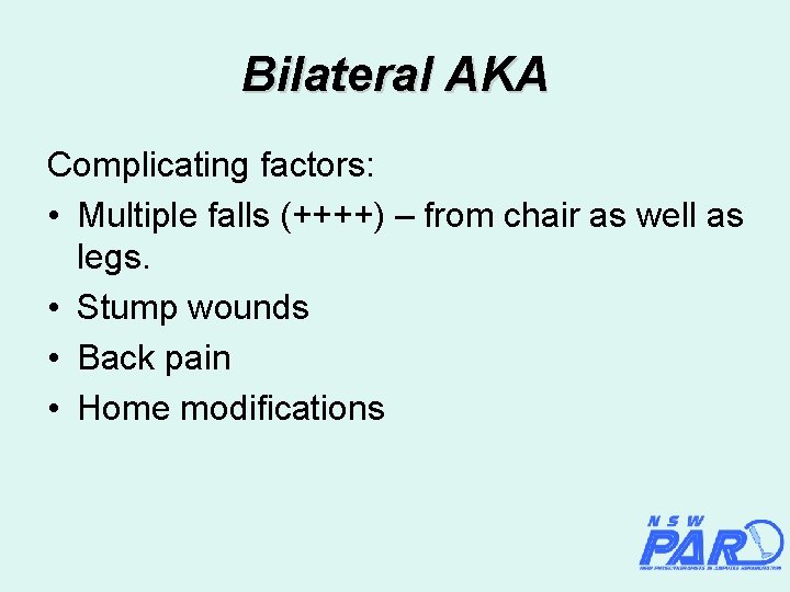 Bilateral AKA Complicating factors: • Multiple falls (++++) – from chair as well as