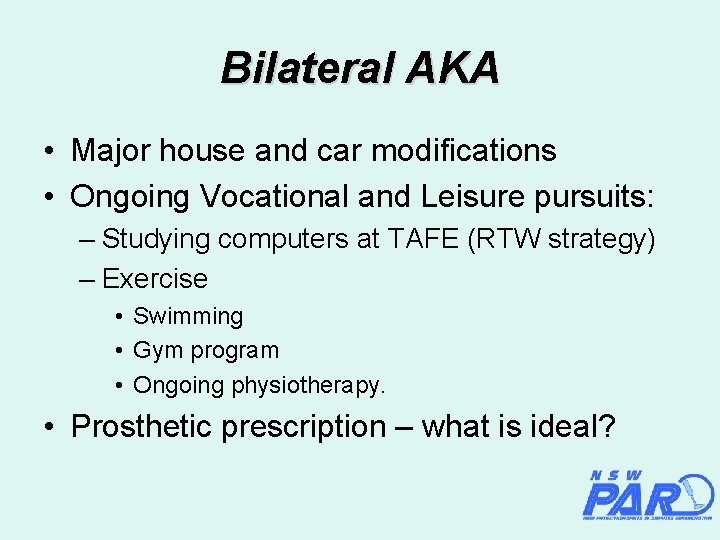 Bilateral AKA • Major house and car modifications • Ongoing Vocational and Leisure pursuits: