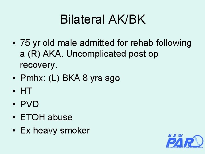 Bilateral AK/BK • 75 yr old male admitted for rehab following a (R) AKA.