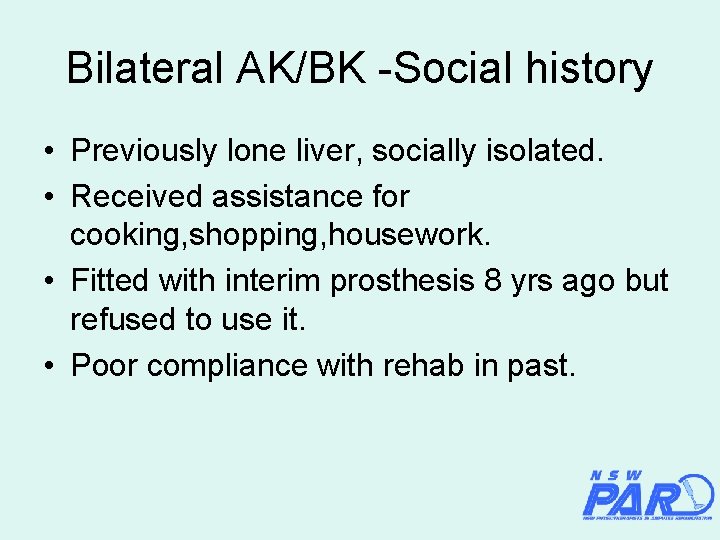 Bilateral AK/BK -Social history • Previously lone liver, socially isolated. • Received assistance for