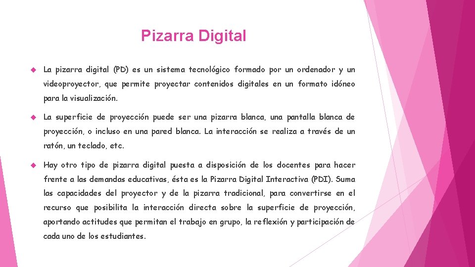 Pizarra Digital La pizarra digital (PD) es un sistema tecnológico formado por un ordenador