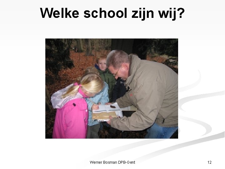 Welke school zijn wij? Werner Bosman DPB-Gent 12 