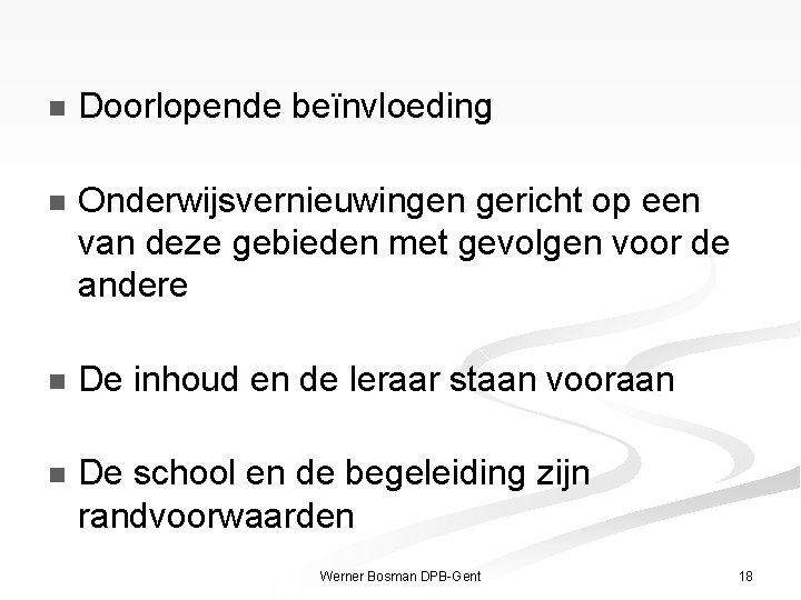 n Doorlopende beïnvloeding n Onderwijsvernieuwingen gericht op een van deze gebieden met gevolgen voor