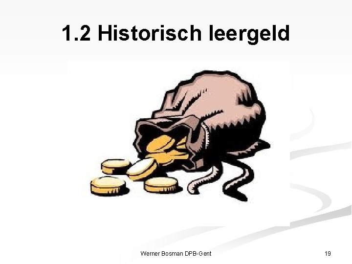 1. 2 Historisch leergeld Werner Bosman DPB-Gent 19 