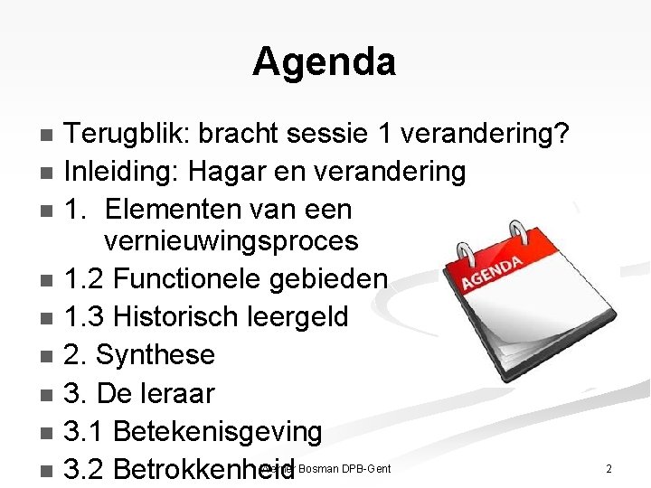 Agenda Terugblik: bracht sessie 1 verandering? n Inleiding: Hagar en verandering n 1. Elementen