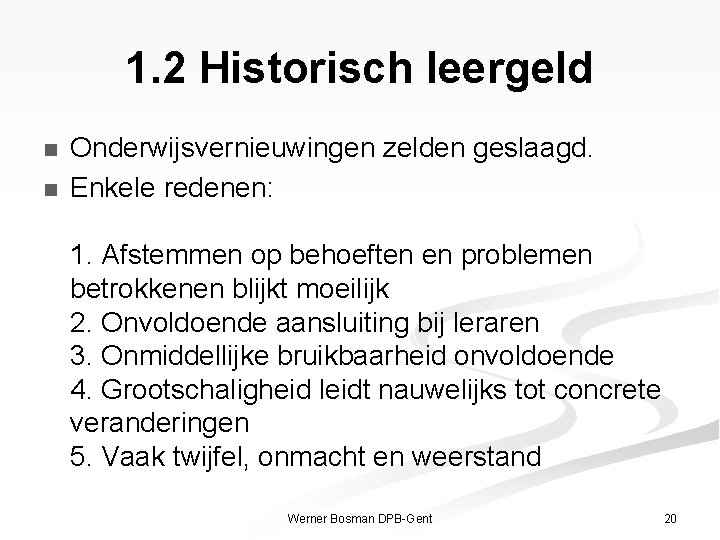 1. 2 Historisch leergeld n n Onderwijsvernieuwingen zelden geslaagd. Enkele redenen: 1. Afstemmen op