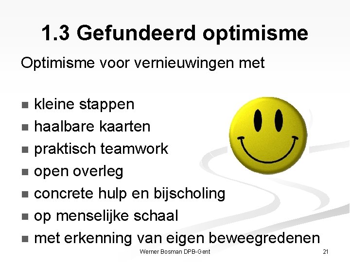 1. 3 Gefundeerd optimisme Optimisme voor vernieuwingen met kleine stappen n haalbare kaarten n