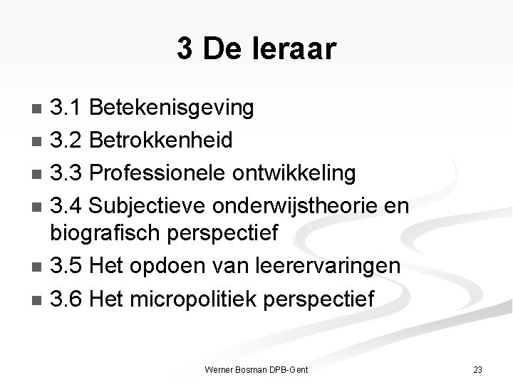 3 De leraar 3. 1 Betekenisgeving n 3. 2 Betrokkenheid n 3. 3 Professionele