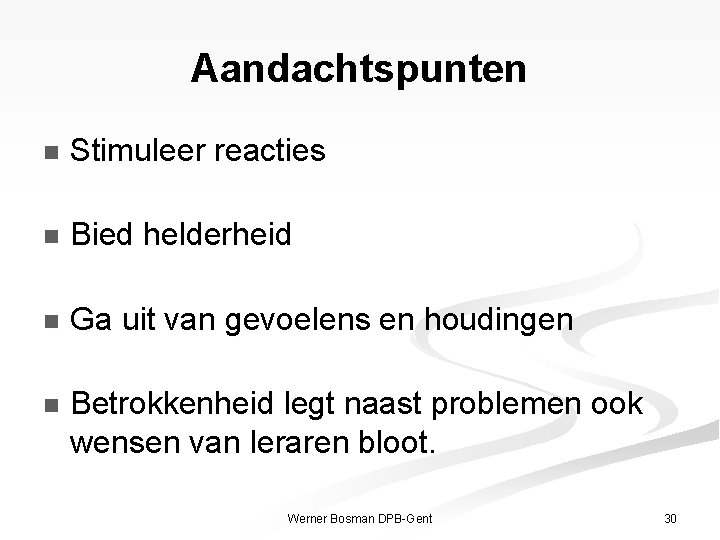 Aandachtspunten n Stimuleer reacties n Bied helderheid n Ga uit van gevoelens en houdingen