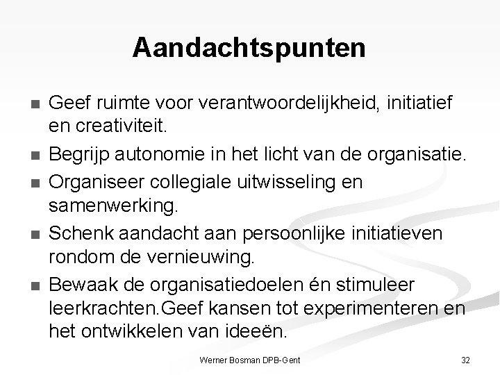 Aandachtspunten n n Geef ruimte voor verantwoordelijkheid, initiatief en creativiteit. Begrijp autonomie in het