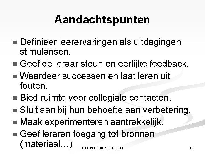 Aandachtspunten Definieer leerervaringen als uitdagingen stimulansen. n Geef de leraar steun en eerlijke feedback.