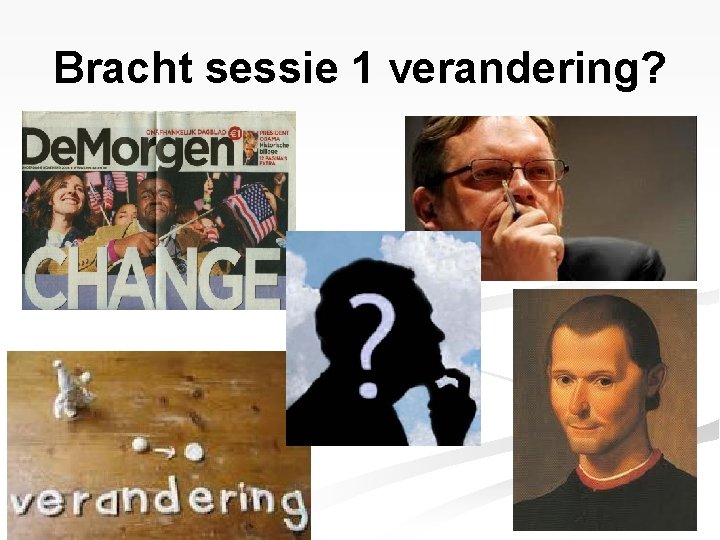 Bracht sessie 1 verandering? 4 