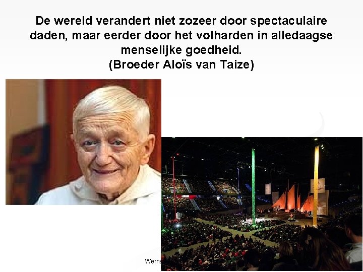 De wereld verandert niet zozeer door spectaculaire daden, maar eerder door het volharden in