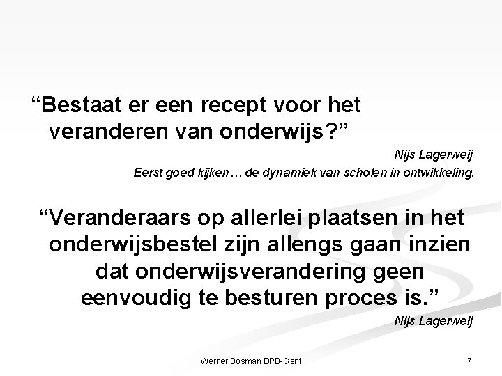 “Bestaat er een recept voor het veranderen van onderwijs? ” Nijs Lagerweij Eerst goed