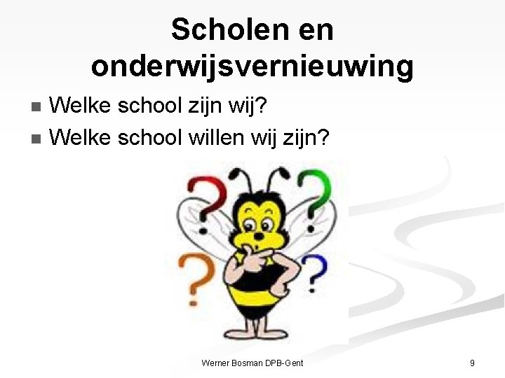 Scholen en onderwijsvernieuwing Welke school zijn wij? n Welke school willen wij zijn? n