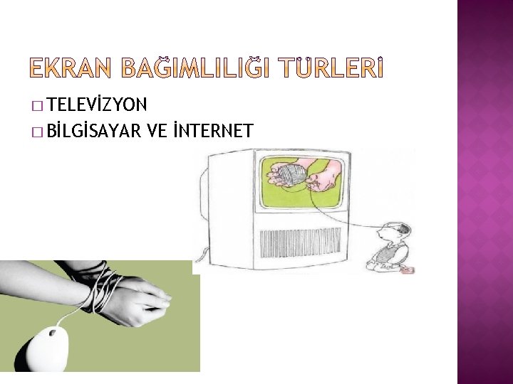 � TELEVİZYON � BİLGİSAYAR VE İNTERNET 