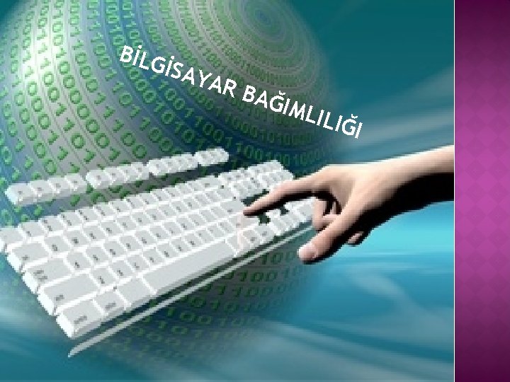 BİLG İSAY AR B AĞIM LILI ĞI 