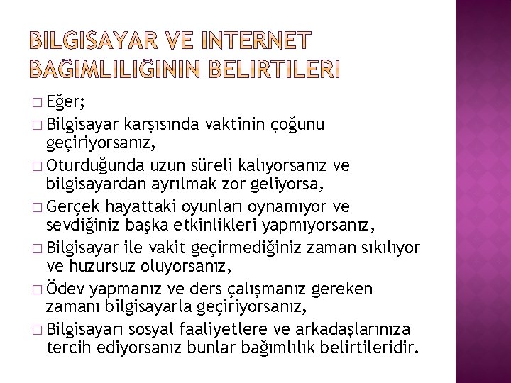 � Eğer; � Bilgisayar karşısında vaktinin çoğunu geçiriyorsanız, � Oturduğunda uzun süreli kalıyorsanız ve