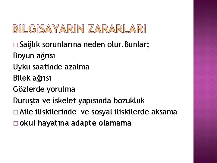 � Sağlık sorunlarına neden olur. Bunlar; Boyun ağrısı Uyku saatinde azalma Bilek ağrısı Gözlerde