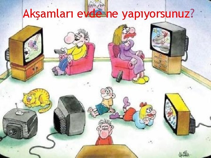 Akşamları evde ne yapıyorsunuz? 