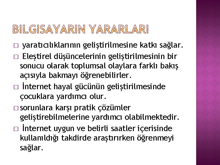 yaratıcılıklarının geliştirilmesine katkı sağlar. � Eleştirel düşüncelerinin geliştirilmesinin bir sonucu olarak toplumsal olaylara farklı