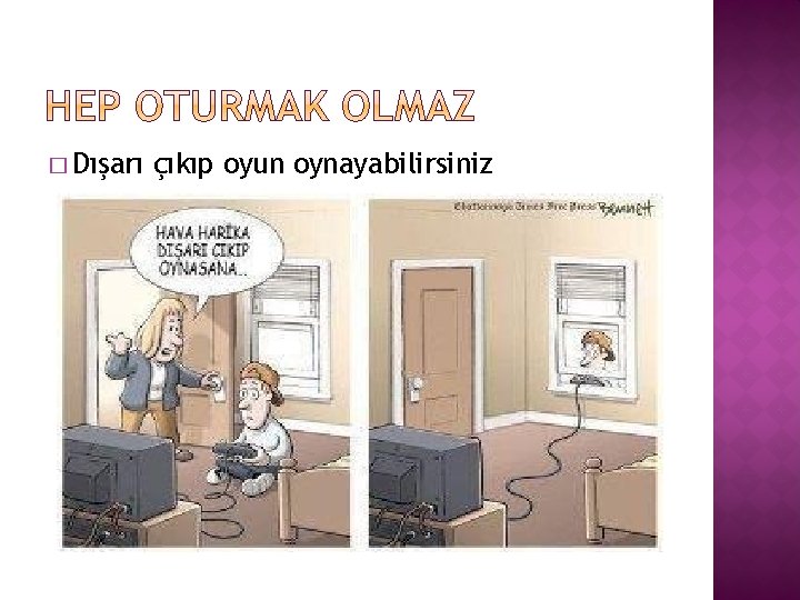 � Dışarı çıkıp oyun oynayabilirsiniz 