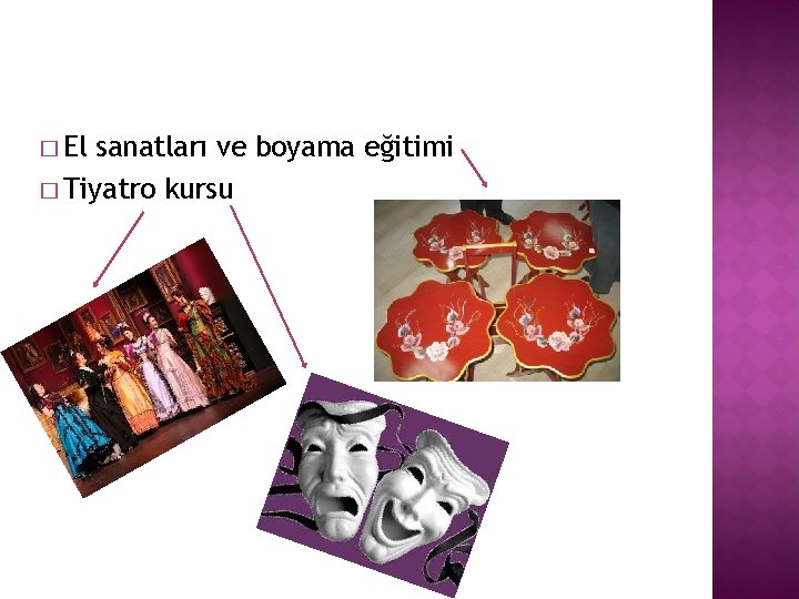 � El sanatları ve boyama eğitimi � Tiyatro kursu 