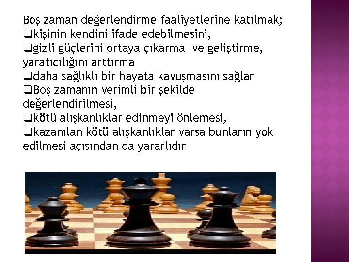 Boş zaman değerlendirme faaliyetlerine katılmak; qkişinin kendini ifade edebilmesini, qgizli güçlerini ortaya çıkarma ve