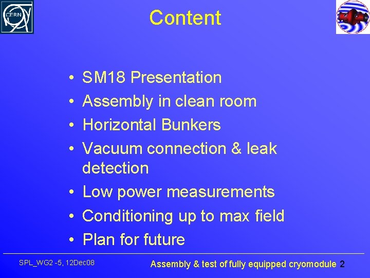 Content • • SM 18 Presentation Assembly in clean room Horizontal Bunkers Vacuum connection