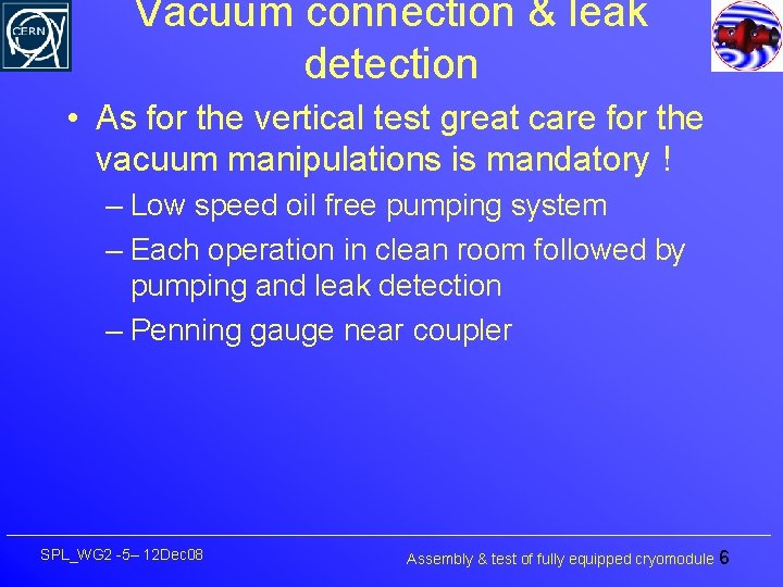 Vacuum connection & leak detection • As for the vertical test great care for