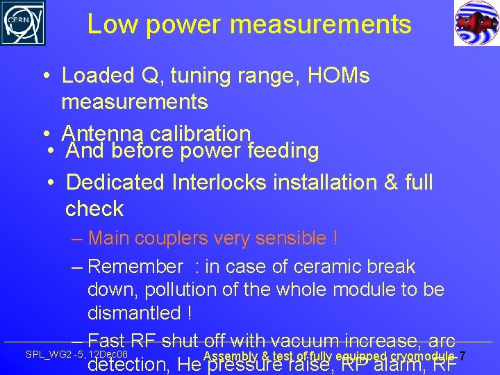 Low power measurements • Loaded Q, tuning range, HOMs measurements • Antenna calibration •