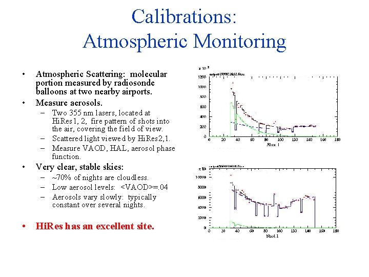 Calibrations: Atmospheric Monitoring • • Atmospheric Scattering: molecular portion measured by radiosonde balloons at