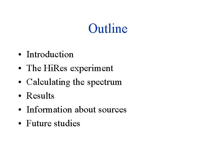 Outline • • • Introduction The Hi. Res experiment Calculating the spectrum Results Information