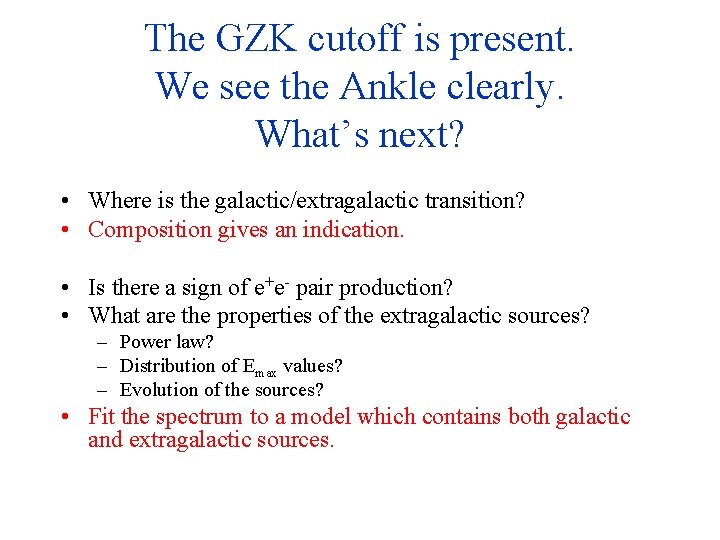The GZK cutoff is present. We see the Ankle clearly. What’s next? • Where