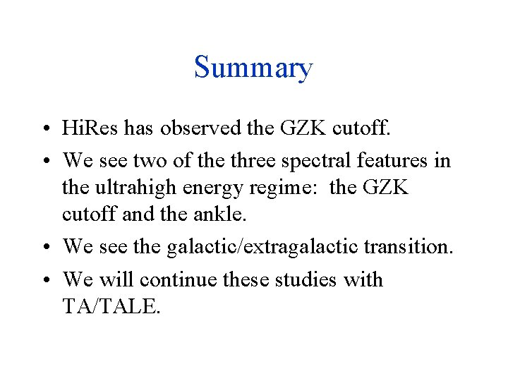 Summary • Hi. Res has observed the GZK cutoff. • We see two of