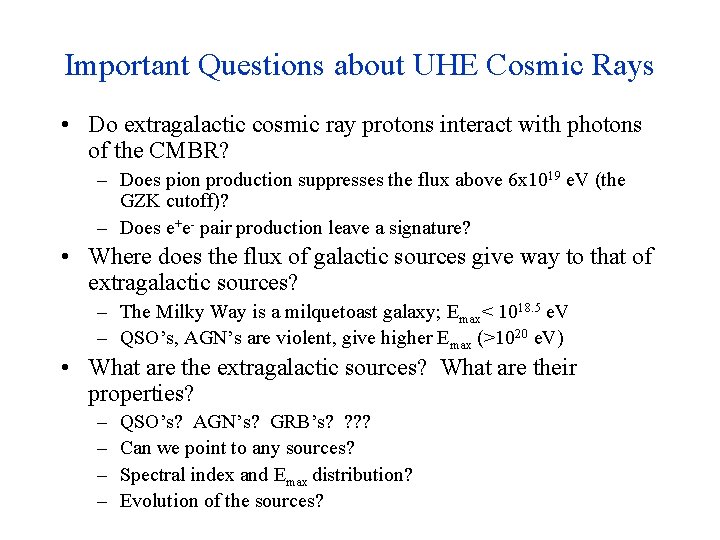 Important Questions about UHE Cosmic Rays • Do extragalactic cosmic ray protons interact with