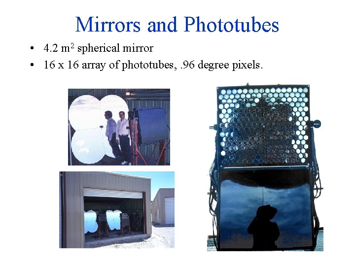 Mirrors and Phototubes • 4. 2 m 2 spherical mirror • 16 x 16