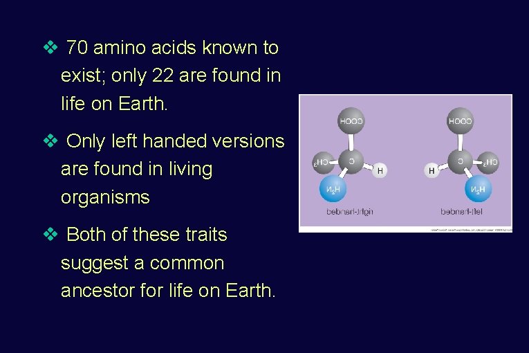 v 70 amino acids known to exist; only 22 are found in life on