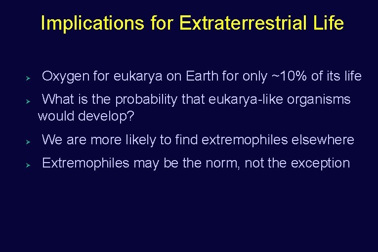 Implications for Extraterrestrial Life Ø Ø Oxygen for eukarya on Earth for only ~10%