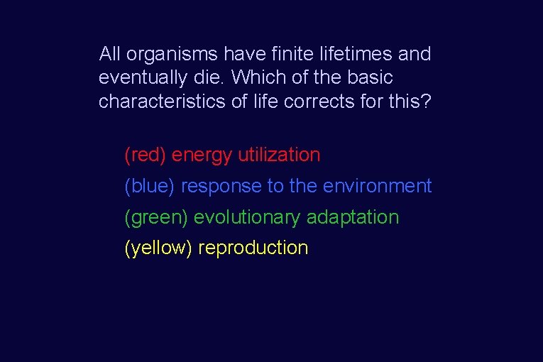 All organisms have finite lifetimes and eventually die. Which of the basic characteristics of