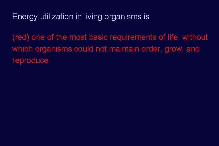 Energy utilization in living organisms is (red) one of the most basic requirements of
